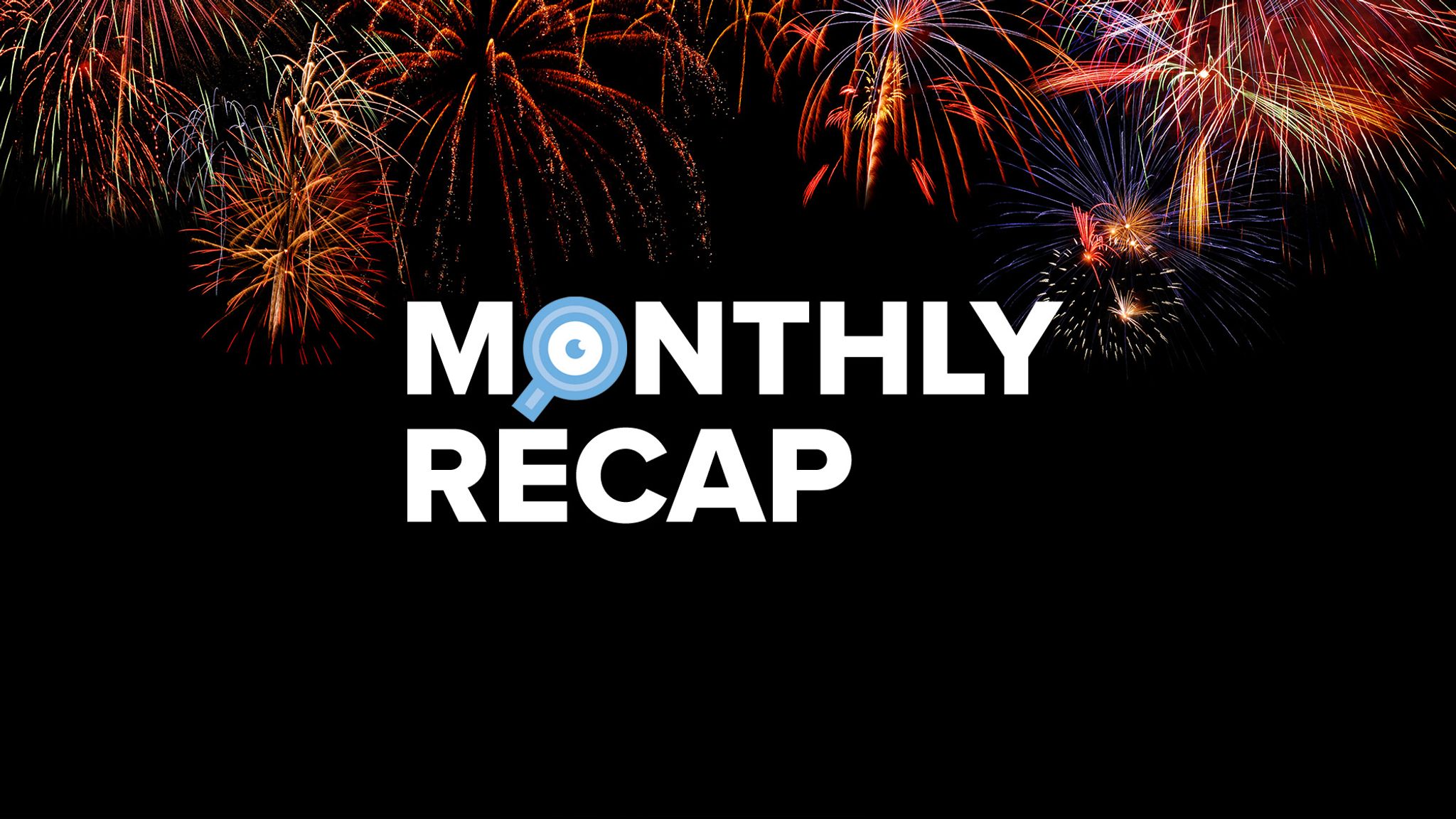 Monthly Recap with fireworks in background