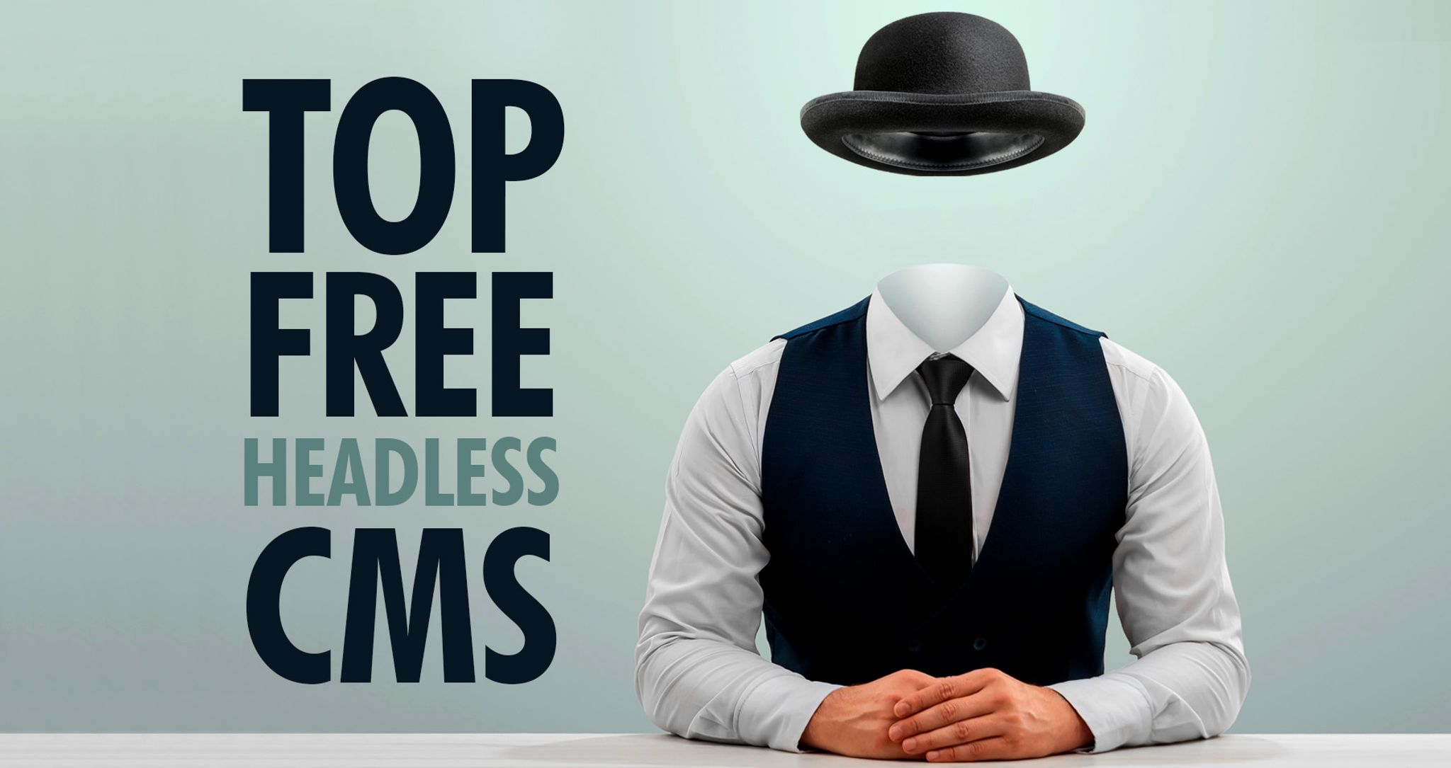 Image of man without head, hat floating above empty area would head would be. Text reads "Top Free Headless CMS"