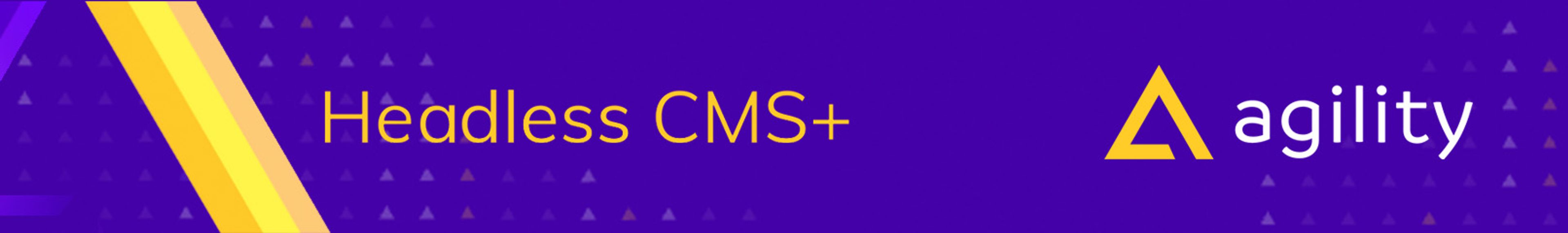 Agility logo with tagline that reads "Headless CMS+"