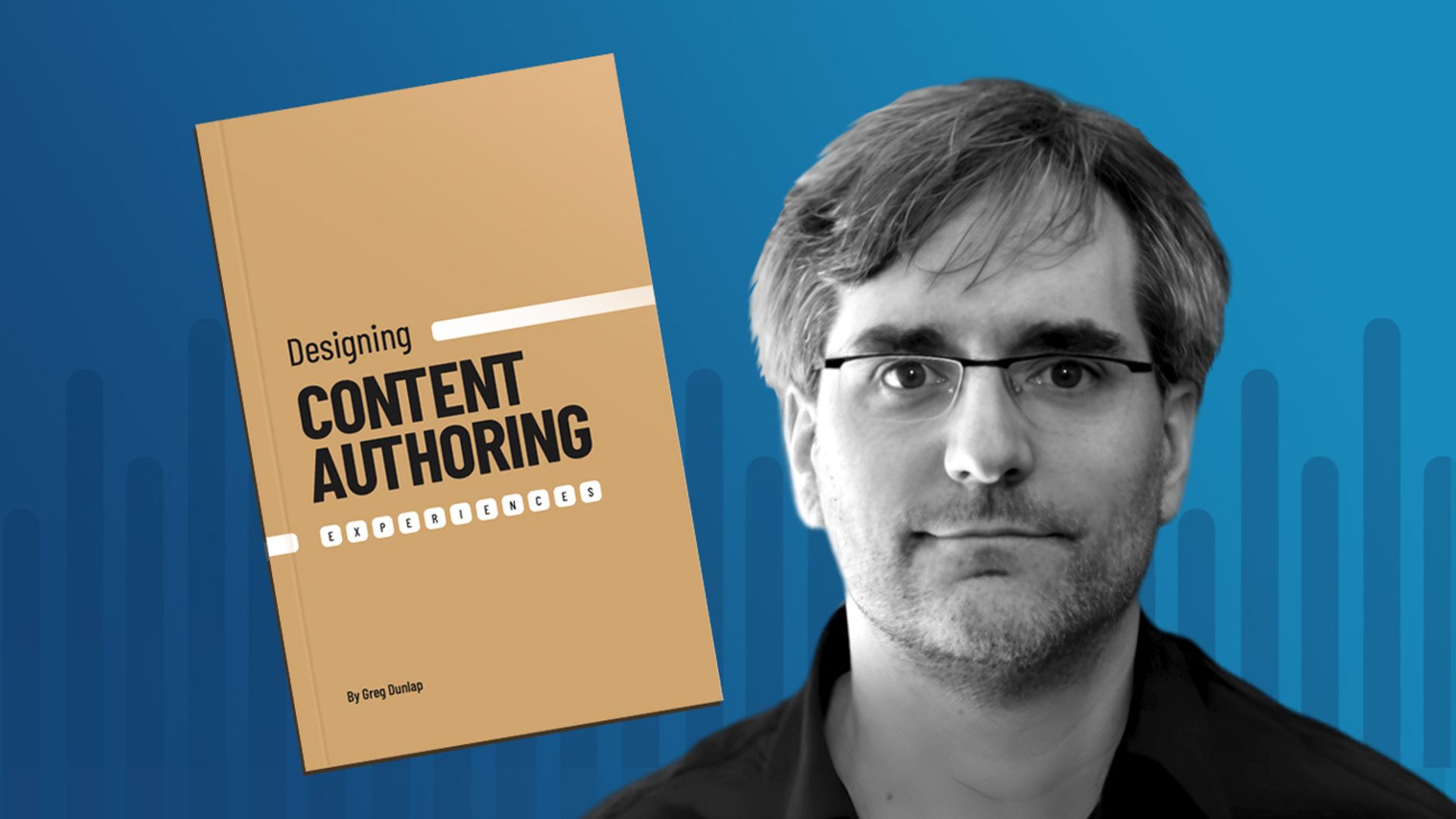 Greg Dunlap headshot and an image of his new book on Designing Content Authoring Experiences