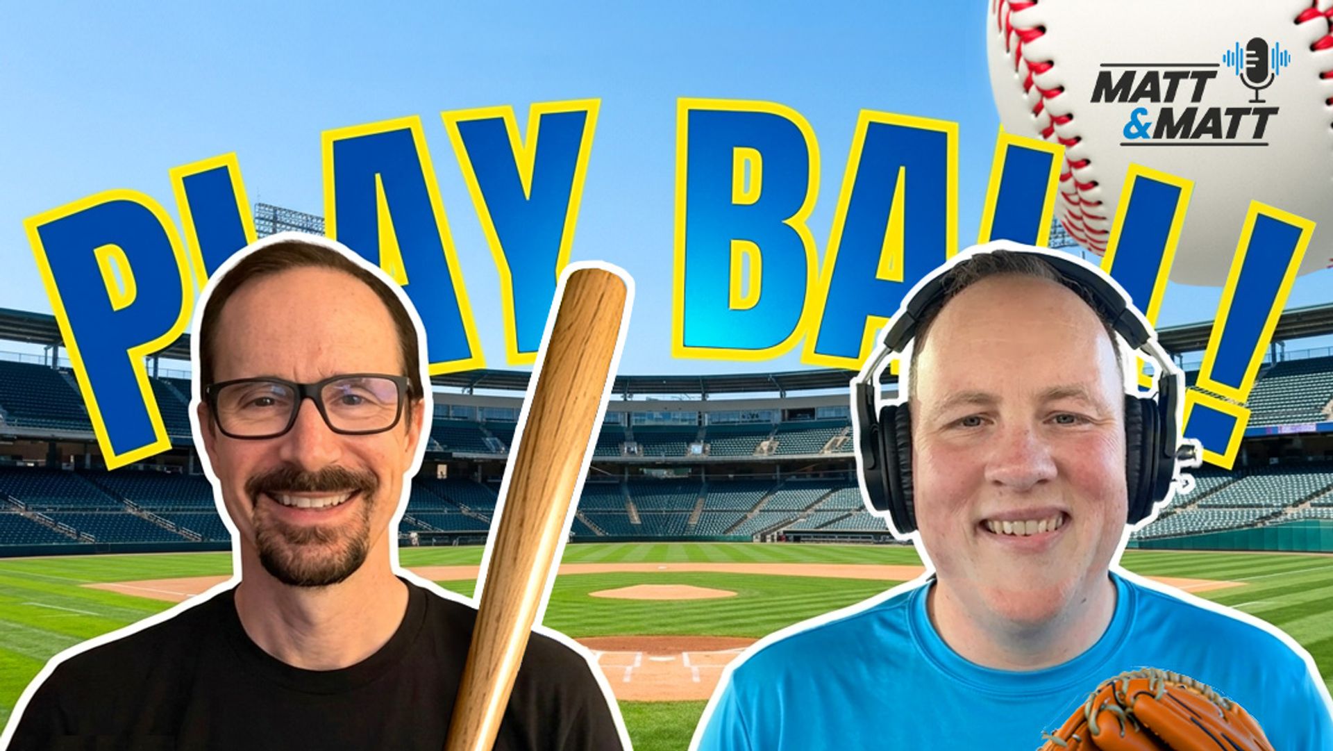 Matt and Matt headshots with "PLAY BALL" text behind them and against a baseball field in the background.